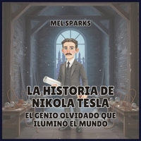 La historia de Nikola Tesla: El Genio Olvidado Que Iluminó el Mundo (Biografía de Triunfadores Para Niños Serie 2) (Spanish Edition) B0H531LJNR Book Cover