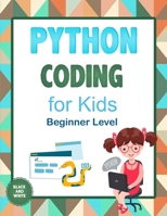 Python Coding For Kids (Beginner Level): Learn To Code Quickly With This Beginner’s Guide To Computer Programming. Coding Projects in Python with Awesome Coding Activities, Games And More... B08MSNHW6T Book Cover