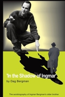 In the Shadow of Ingmar: The Autobiography of Ingmar Bergman's older brother 9153135857 Book Cover