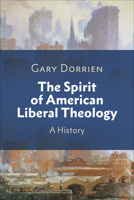 The Spirit of American Liberal Theology: A History 0664268412 Book Cover