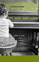 You Are Not Lost: Poems of hope, love, haikus and more B08KBGRP9K Book Cover