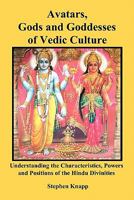 Avatars, Gods and Goddesses of Vedic Culture: Understanding the Characteristics, Powers and Positions of the Hindu Divinities 1453613765 Book Cover