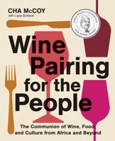 Wine Pairing for the People: The Communion of Wine, Food, and Culture from Africa and Beyond 0063329670 Book Cover