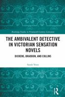 The Ambivalent Detective in Victorian Sensation Novels: Dickens, Braddon, and Collins 1032439653 Book Cover