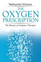 The Oxygen Prescription: The Miracle of Oxidative Therapies 1594771774 Book Cover