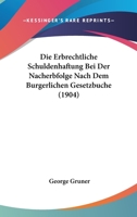 Die Erbrechtliche Schuldenhaftung Bei Der Nacherbfolge Nach Dem Burgerlichen Gesetzbuche (1904) 1272175944 Book Cover