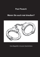 Waren Sie auch mal draußen?: Eine Biografie in kurzen Geschichten (German Edition) 3759706037 Book Cover