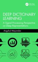 Deep Dictionary Learning: A Signal Processing Perspective on Deep Representations 1041369948 Book Cover