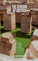 The Osirion of Abydos (Matrix Wisdom Mysteries) B0GZCTBCHP Book Cover
