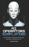 AI Operators Simplified: The ChatGTP’s AI Operator Revolution and What It Means for You (ChatGPT) B0DV4T6BFQ Book Cover