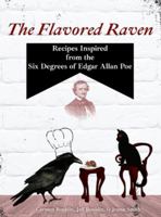 Flavored Raven : Recipes Inspired from the Six Degrees of Edgar Allan Poe 1967407053 Book Cover