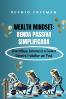 WEALTH MINDSET: RENDA PASSIVA SIMPLIFICADA: Diversifique, Automatize e Deixe o Dinheiro Trabalhar por Você (Portuguese Edition) B0DVC6LMTX Book Cover