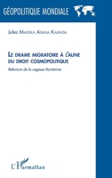 Le drame migratoire à l'aune du droit cosmolitique: Relecture de la sagesse Kantienne (Géopolitique Mondiale) (French Edition) 234310106X Book Cover