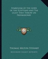 The Symbolism of the Gods of the Egyptians and the Light They Throw on Freemasonry 0766132587 Book Cover