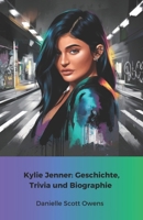 Kylie Jenner: Geschichte, Trivia und Biographie: Die offizielle Hommage an die Königin der sozialen Medien und der Schönheit (German Edition) B0DV3Y7MCZ Book Cover
