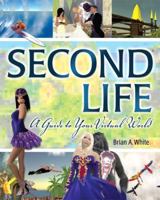 Second Life(R): A Guide to Your Virtual World 0321501667 Book Cover