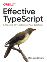 Effective Typescript: 62 Specific Ways to Improve Your TypeScript 1492053740 Book Cover