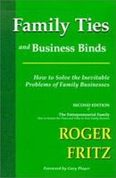 Family Ties and Business Binds: How to Solve the Inevitable Problems of Family Businesses 1588320049 Book Cover