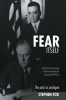 Fear Itself: Inside the FBI Roundup of German Americans during World War II 0595351689 Book Cover