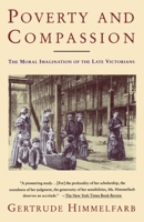 Poverty and Compassion: The Moral Imagination of the Late Victorians 0679401199 Book Cover