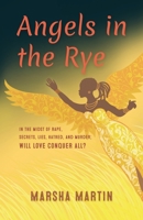 Angels In The Rye: In the midst of rape, secrets, lies, hatred, and murder; will love conquer all 0692096752 Book Cover