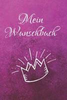 Mein Wunschbuch: A5 Liniertes Wunschbuch f�r deine W�nsche mit Platz f�r Notizen, Fotos und Skizzen Softcover 1079068627 Book Cover