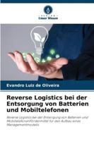 Reverse Logistics bei der Entsorgung von Batterien und Mobiltelefonen: Reverse Logistics bei der Entsorgung von Batterien und ... eines Managementmodells (German Edition) 6206841464 Book Cover