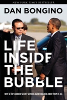 Life Inside the Bubble: Why a Top-Ranked Secret Service Agent Walked Away from It All 1938067363 Book Cover