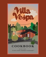 The Villa Vespa Cookbook: Recipes from a nice little Italian Restaurant 1662920601 Book Cover