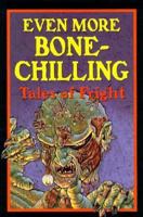 Even More Bone Chilling Tales of Fright 1565654986 Book Cover