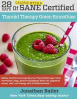28 Days of Calorie Myth & Sane Certified Thyroid Therapy Green Smoothies: Safely, Naturally, and Permanently Reverse Thyroid Damage, Clear Hormonal Clogs, and Address the Hidden Causes of Stubborn Bel 0692625275 Book Cover