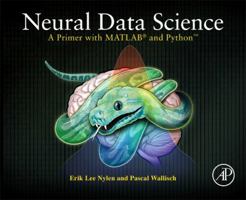 Neural Data Science: A Primer with Matlab(r) and Python(tm) 0128040432 Book Cover