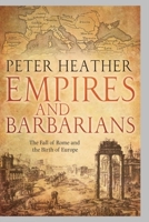Empires and Barbarians: The Fall of Rome and the Birth of Europe 0330492551 Book Cover