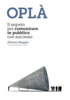 Opla Il Segreto Per Comunicare in Pubblico Con Successo 1291665560 Book Cover