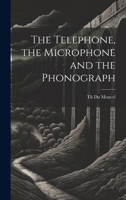 Le Taelaephone, Le Microphone, Et La Phonographe 9357387374 Book Cover