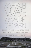 March Was Made of Yarn: Reflections on the Japanese Earthquake, Tsunami, and Nuclear Meltdown 0307948862 Book Cover