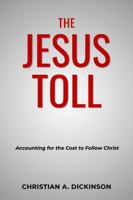 The Jesus Toll: Accounting for the Cost to Follow Christ 1965741851 Book Cover