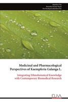 Medicinal and Pharmacological Perspectives of Kaempferia Galanga L.: Integrating Ethnobotanical Knowledge with Contemporary Biomedical Research 9999345042 Book Cover