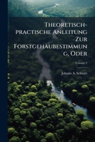 Theoretisch-Practische Anleitung Zur Forstgehaubestimmung, Oder: Taxation Und Regulirung Der Waldungen: Zum Selbstunterrichte, Volume 2 1286725542 Book Cover