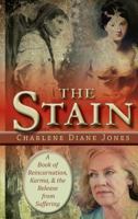 The Stain: A Book of Reincarnation, Karma and the Release from Suffering 0993911420 Book Cover