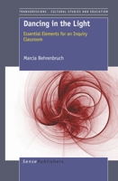 Dancing in the Light: Essential Elements for an Inquiry Classroom 9460918840 Book Cover