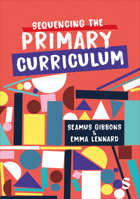 Sequencing the Primary Curriculum 1529600731 Book Cover