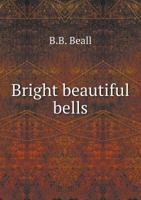 Bright Beautiful Bells 1013611950 Book Cover