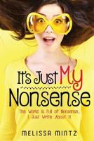 It's Just MY Nonsense: The World is Full of Nonsense ... I just write about it. 1945252081 Book Cover