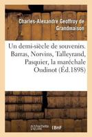 Un Demi-Sia]cle de Souvenirs: Barras, Norvins, Talleyrand, Pasquier, La Mara(c)Chale Oudinot (A0/00d.1898) 2019205874 Book Cover