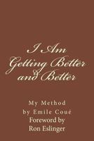 I am Getting Better and Better: My Method By Emiel Coue' 1530072824 Book Cover