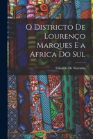 O Districto De Lourenço Marques E a Africa Do Sul 1016814321 Book Cover