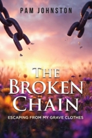 The Broken Chain: Escaping from My Grave Clothes B0GY2R853P Book Cover