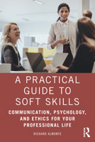A Practical Guide to Soft Skills: Communication, Psychology, and Ethics for Your Professional Life 1032071052 Book Cover