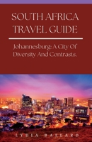 South Africa Travel Guide: Johannesburg: A City Of Diversity And Contrasts B0C1HVLGMV Book Cover